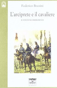 L'arciprete e il cavaliere. Il Veneto nel risorgimento
