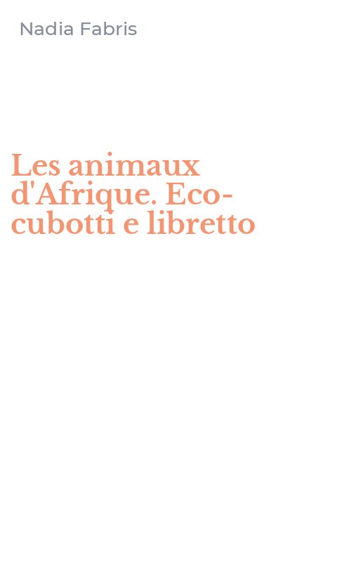 Les animaux d'Afrique. Eco-cubotti e libretto