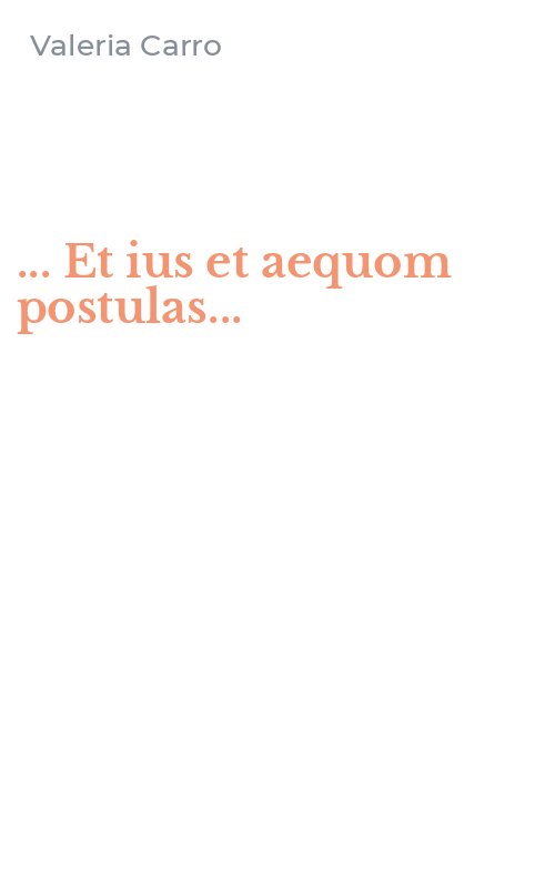 ... Et ius et aequom postulas...