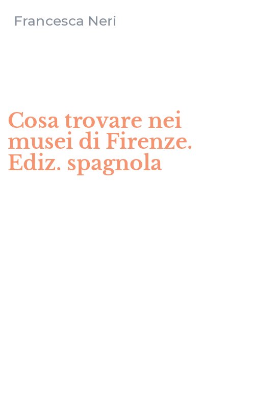 Cosa trovare nei musei di Firenze. Ediz. spagnola