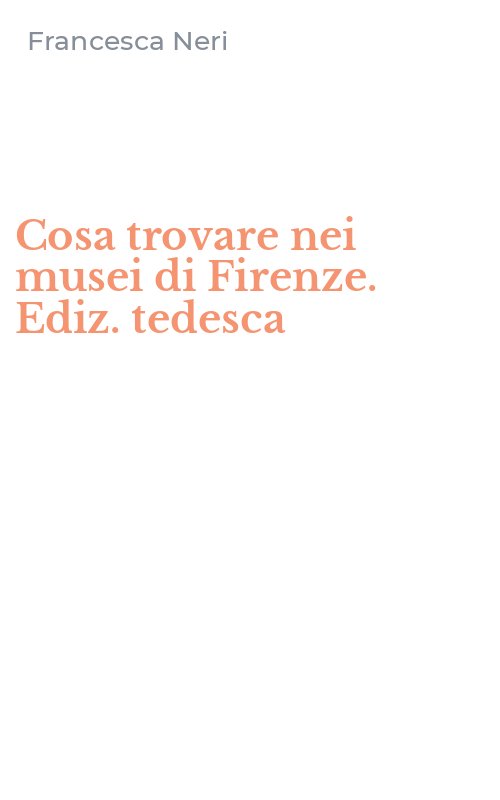 Cosa trovare nei musei di Firenze. Ediz. tedesca
