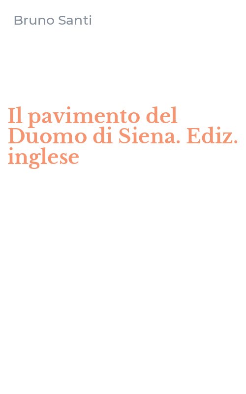 Il pavimento del Duomo di Siena. Ediz. inglese