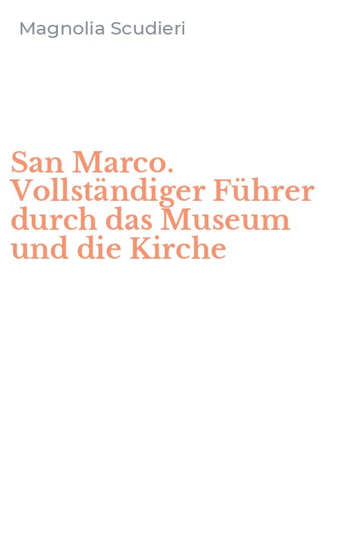 San Marco. Vollständiger Führer durch das Museum und die Kirche