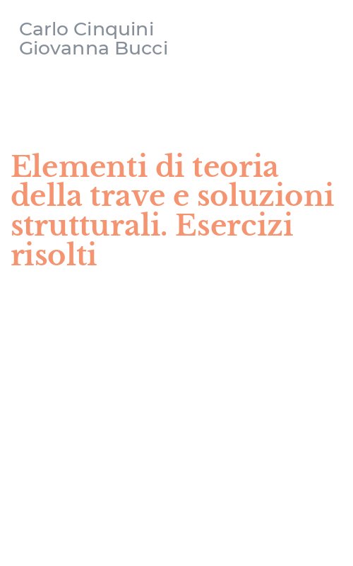 Elementi di teoria della trave e soluzioni strutturali. Esercizi risolti