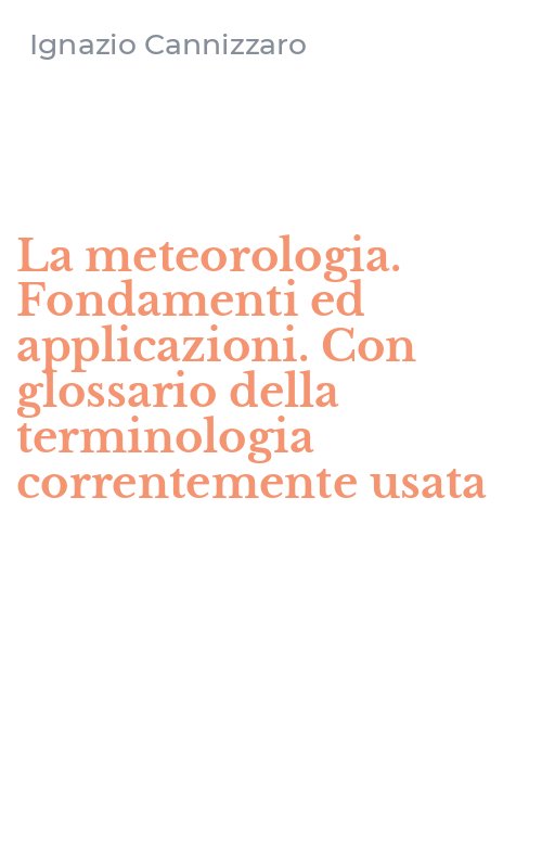 La meteorologia. Fondamenti ed applicazioni. Con glossario della terminologia correntemente usata