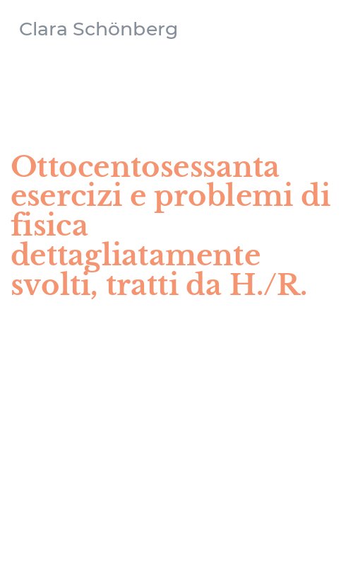 Ottocentosessanta esercizi e problemi di fisica dettagliatamente svolti, tratti da H./R.