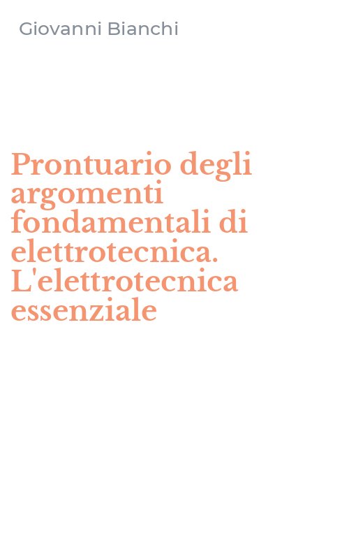 Prontuario degli argomenti fondamentali di elettrotecnica. L'elettrotecnica essenziale