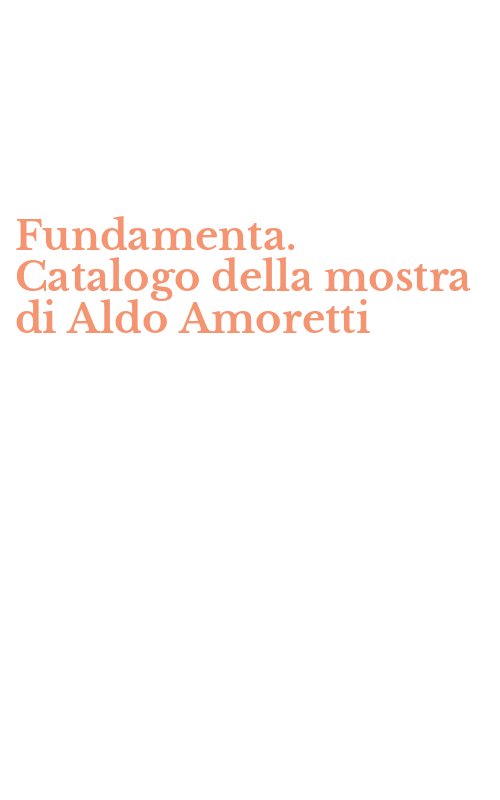 Fundamenta. Catalogo della mostra di Aldo Amoretti