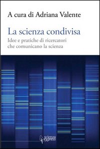 La scienza condivisa. Idee e pratiche di ricercatori che comunicano la scienza