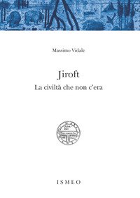 Jiroft. La civiltà che non c'era