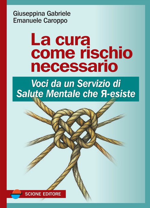 La cura come rischio necessario. Voci da un servizio di salute mentale che r-esiste