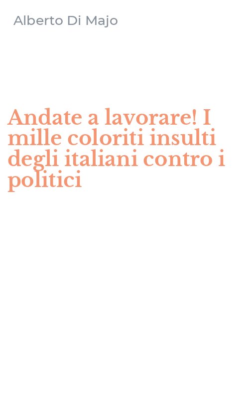 Andate a lavorare! I mille coloriti insulti degli italiani contro i politici
