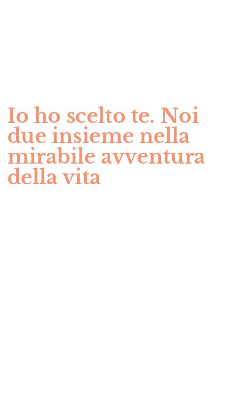 Io ho scelto te. Noi due insieme nella mirabile avventura della vita
