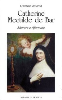 Catherine Mectilde de Bar. Adorare e riformare