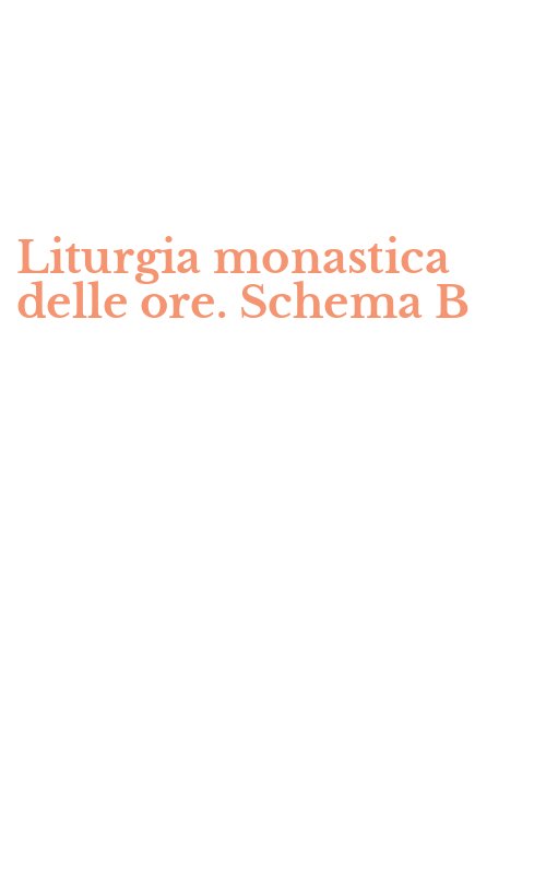Liturgia monastica delle ore. Schema B