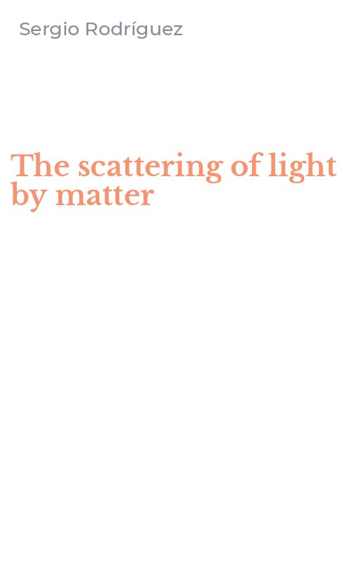 The scattering of light by matter