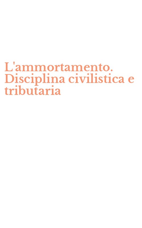 L'ammortamento. Disciplina civilistica e tributaria