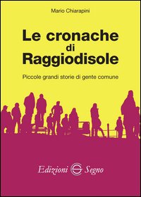Le cronache di Raggiodisole. Piccole grandi storie di gente comune