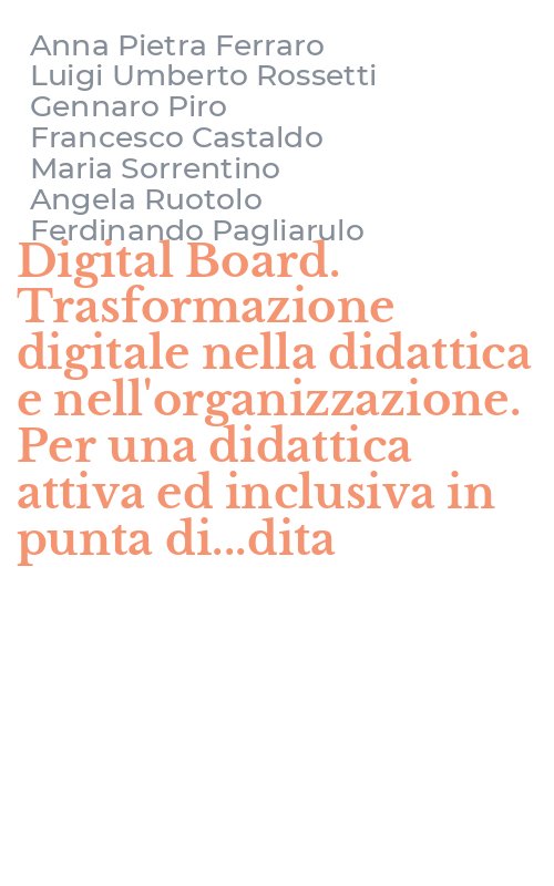 Digital Board. Trasformazione digitale nella didattica e nell'organizzazione. Per una didattica attiva ed inclusiva in punta di...dita