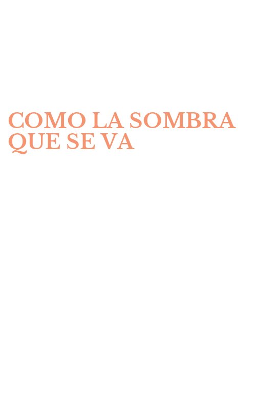 COMO LA SOMBRA QUE SE VA