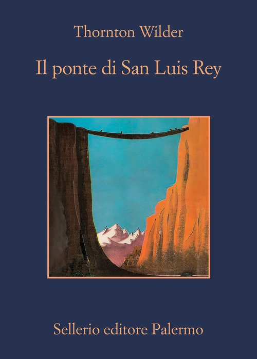 Il ponte di San Luis Rey - Thornton Wilder - Sellerio Editore Palermo -  Libro Ancora Store
