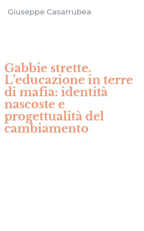 Gabbie strette. L'educazione in terre di mafia: identità nascoste e progettualità del cambiamento