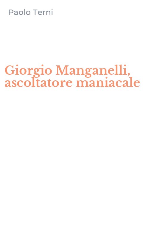 Giorgio Manganelli, ascoltatore maniacale