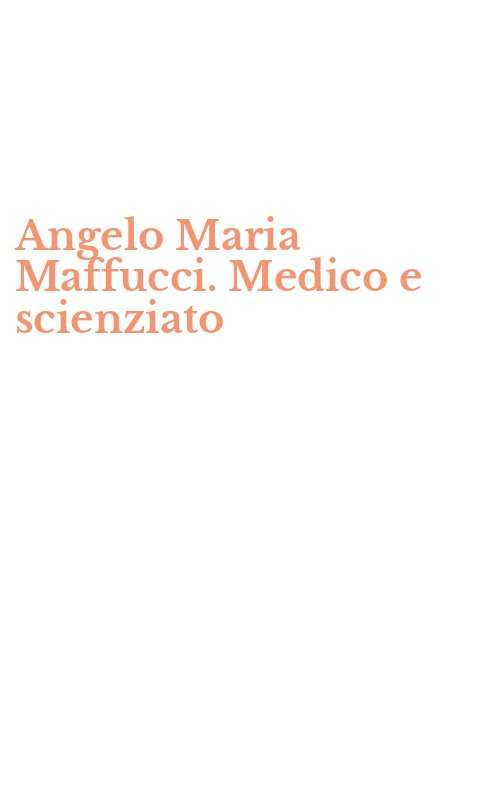 Angelo Maria Maffucci. Medico e scienziato