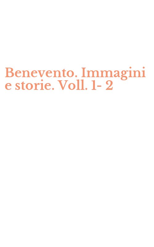 Benevento. Immagini e storie. Voll. 1-2
