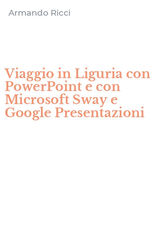 Viaggio in Liguria con PowerPoint e con Microsoft Sway e Google Presentazioni