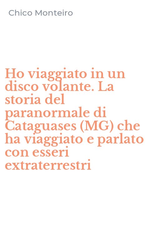Ho viaggiato in un disco volante. La storia del paranormale di Cataguases (MG) che ha viaggiato e parlato con esseri extraterrestri