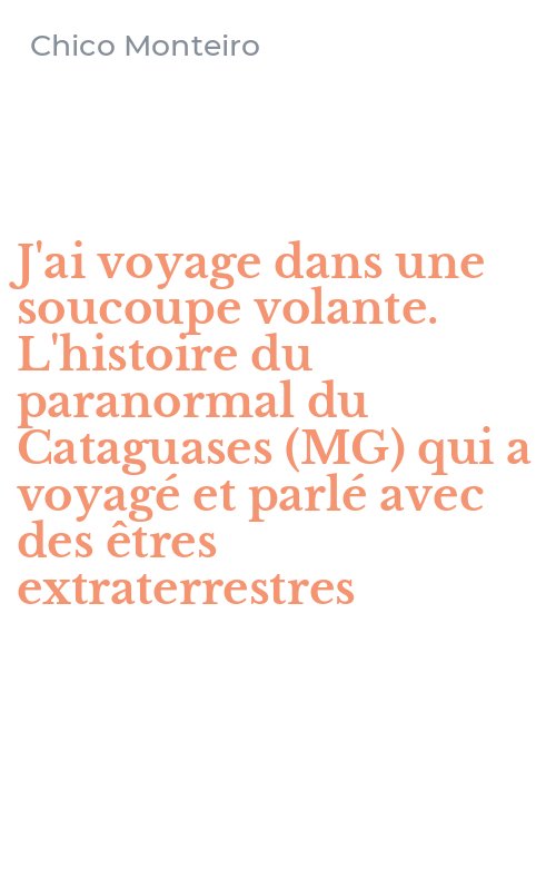 J'ai voyage dans une soucoupe volante. L'histoire du paranormal du Cataguases (MG) qui a voyagé et parlé avec des êtres extraterrestres