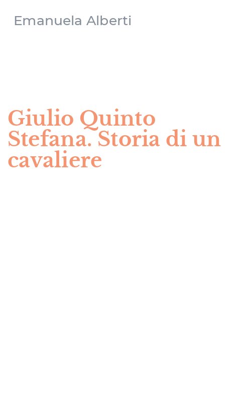Giulio Quinto Stefana. Storia di un cavaliere