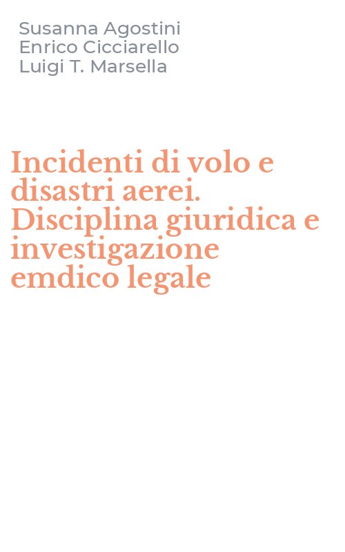 Incidenti di volo e disastri aerei. Disciplina giuridica e investigazione emdico legale