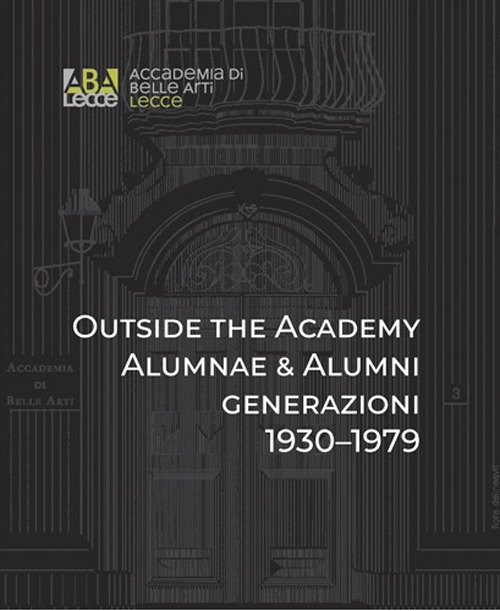 Outside the Academy. Alumnae & Alumni generazioni 1930-1979