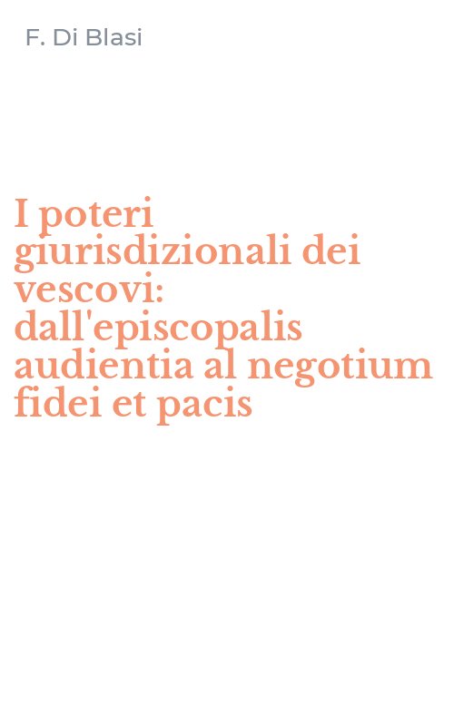 I poteri giurisdizionali dei vescovi: dall'episcopalis audientia al negotium fidei et pacis