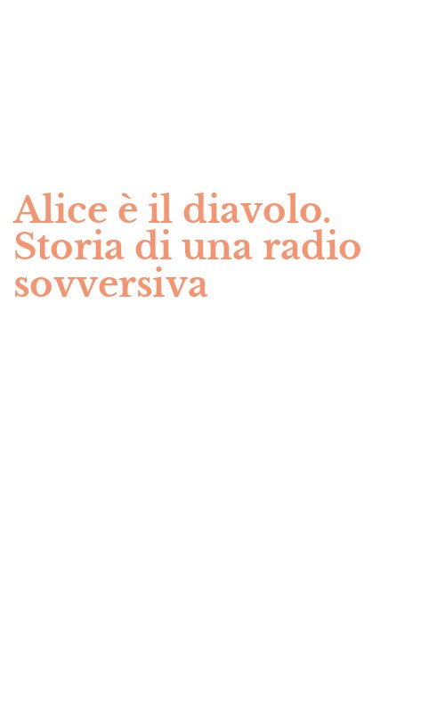 Alice è il diavolo. Storia di una radio sovversiva