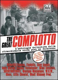 The Great complotto. L'antologia definitiva della straordinaria scena punk di Pordenone