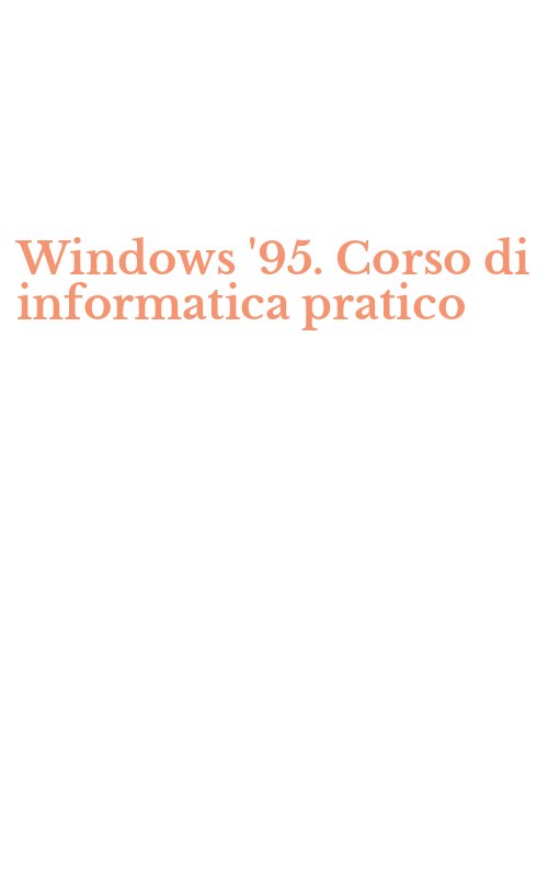 Windows '95. Corso di informatica pratico