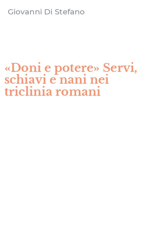 «Doni e potere» Servi, schiavi e nani nei triclinia romani