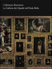 Collezione Borromeo. La galleria dei quadri dell'Isola Bella