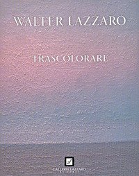 Walter Lazzaro. Trascolorare
