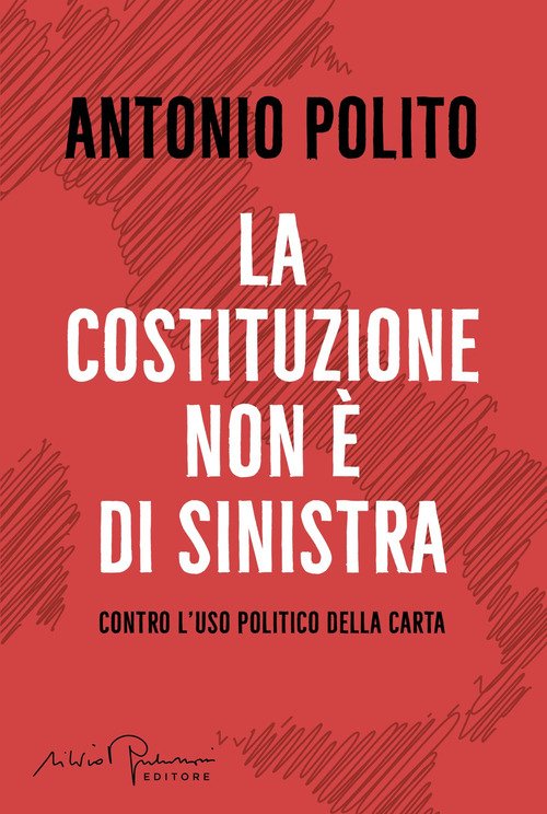 La Costituzione non è di sinistra. Contro l'uso politico della carta