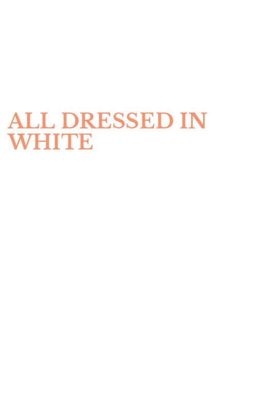 ALL DRESSED IN WHITE