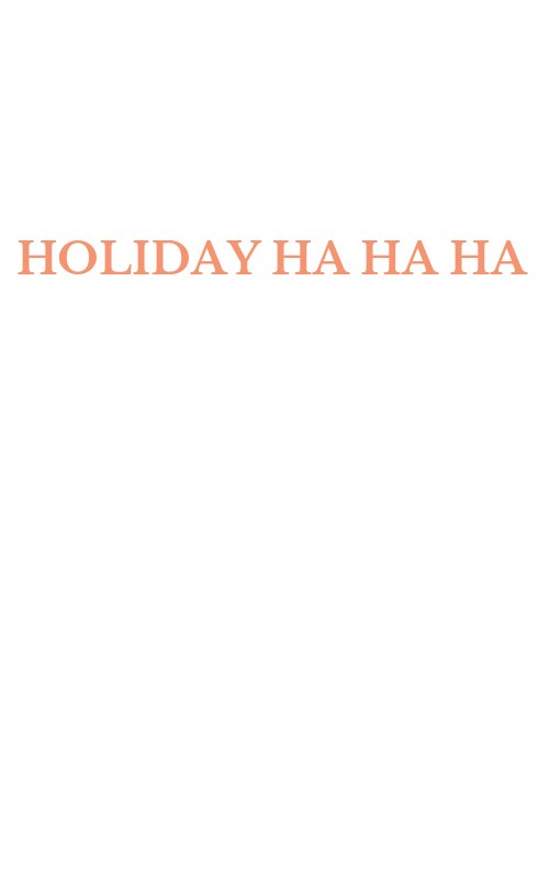 HOLIDAY HA HA HA