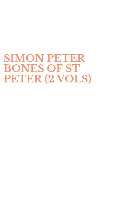 SIMON PETER BONES OF ST PETER (2 VOLS)