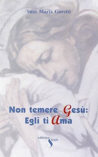 Non temere Gesù: egli ti ama