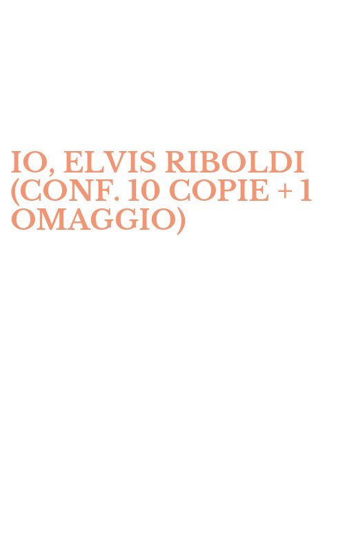 IO, ELVIS RIBOLDI (CONF. 10 COPIE + 1 OMAGGIO)