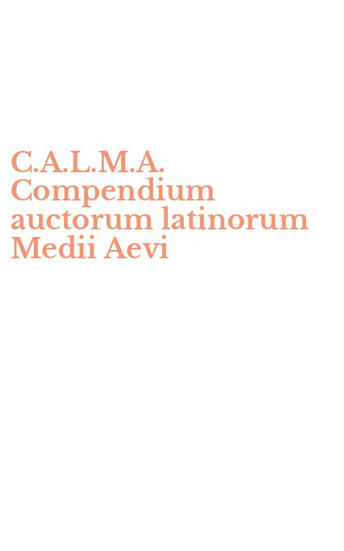C.A.L.M.A. Compendium auctorum latinorum Medii Aevi