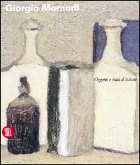 Giorgio Morandi. Oggetti e stati d'animo